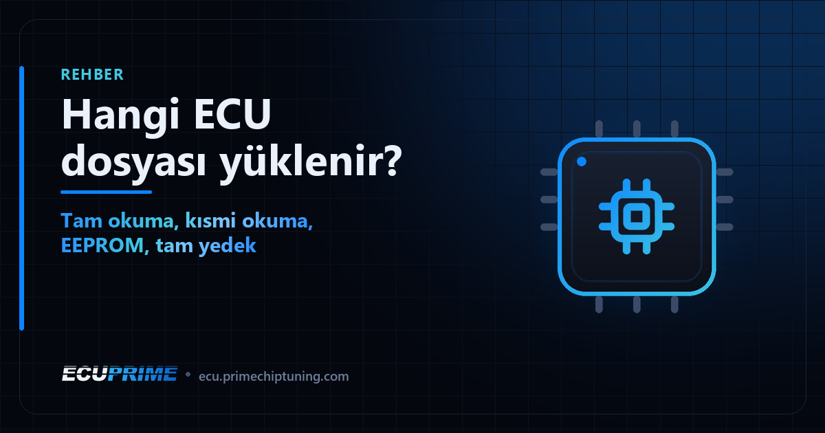 EcuPrime blog kapağı: Hangi ECU dosyası yüklenir? — Tam okuma, kısmi okuma, EEPROM, tam yedek